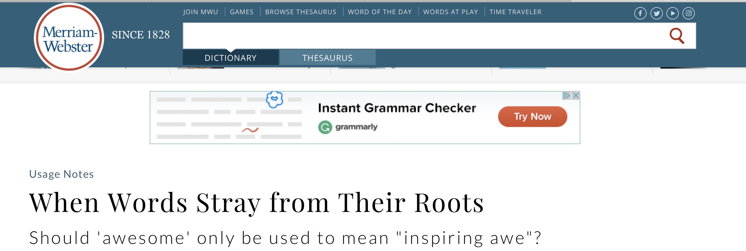 A page from Merriam-Webster's Dictionary Website: Usage Notes When Words Stray from Their Roots Should 'awesome' only be used to mean "inspiring awe"?