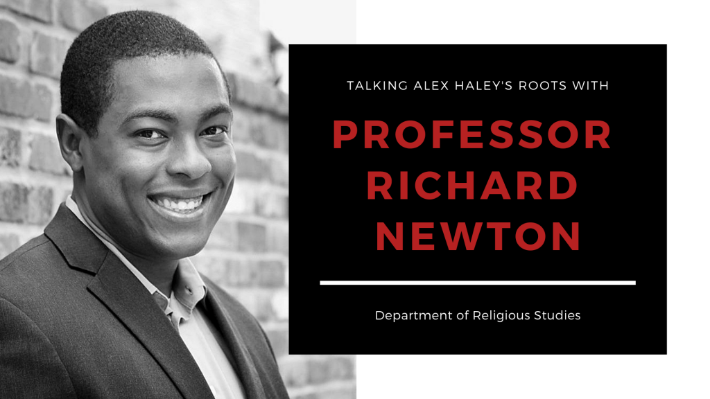 Talking Alex Haley's Roots with Professor Richard Newton Department of Religious Studies, The University of Alabama