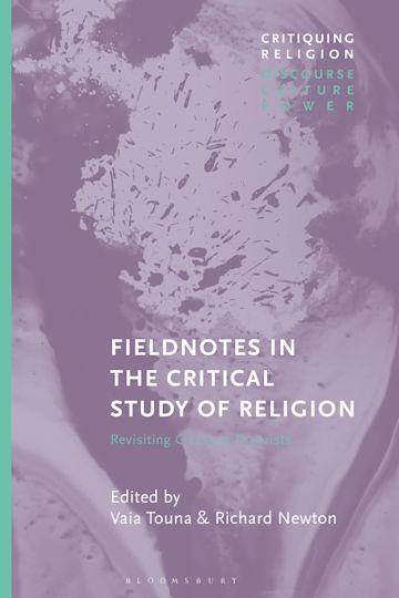 Fieldnotes in the Critical Study of Religion: Revisiting Classical Theorists, edited by Vaia Touna & Richard Newton. Published by Bloomsbury. Part of the Critiquing Religion: Discourse, Culture, Power Series. The spine is a teal color and the cover design is a purple marble.
