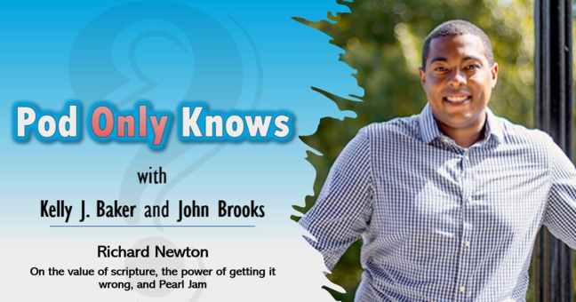 Pod Only Knows with Kelly J. Baker and John Brooks: Richard Newton On the value of scriptures, the power of getting it wrong, and Pearl Jam.