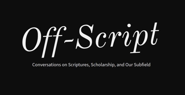 Off-Script: Conversations on Scriptures, Scholarship, and Our Subfield