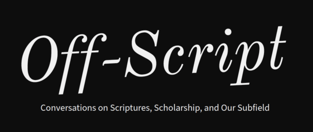 Off-Script: Conversations on Scriptures, Scholarship, and Our Subfield