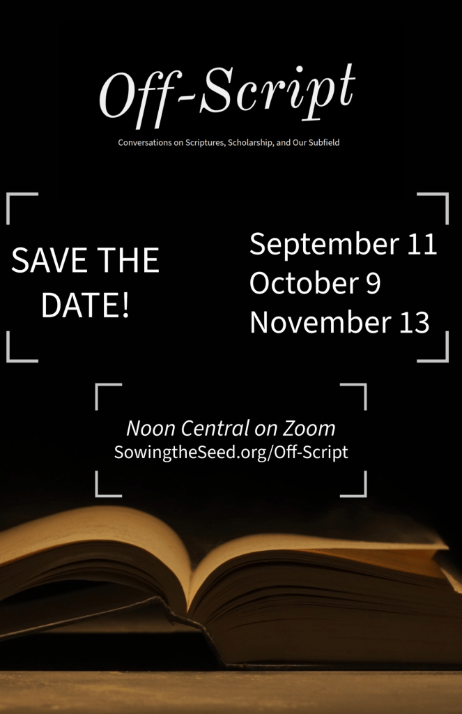 Save the Date: September 11, October 9, and November 13. Noon Central on Zoom. The url for more information is provided: Sowingtheseed.org/offers-script. There’s the Off-Script logo at the top of the page and an open book at the bottom.